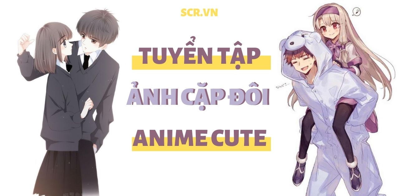 Ảnh Anime Cặp Cute Nhất ❤️ Bộ Ảnh Anime Đôi Dễ Thương