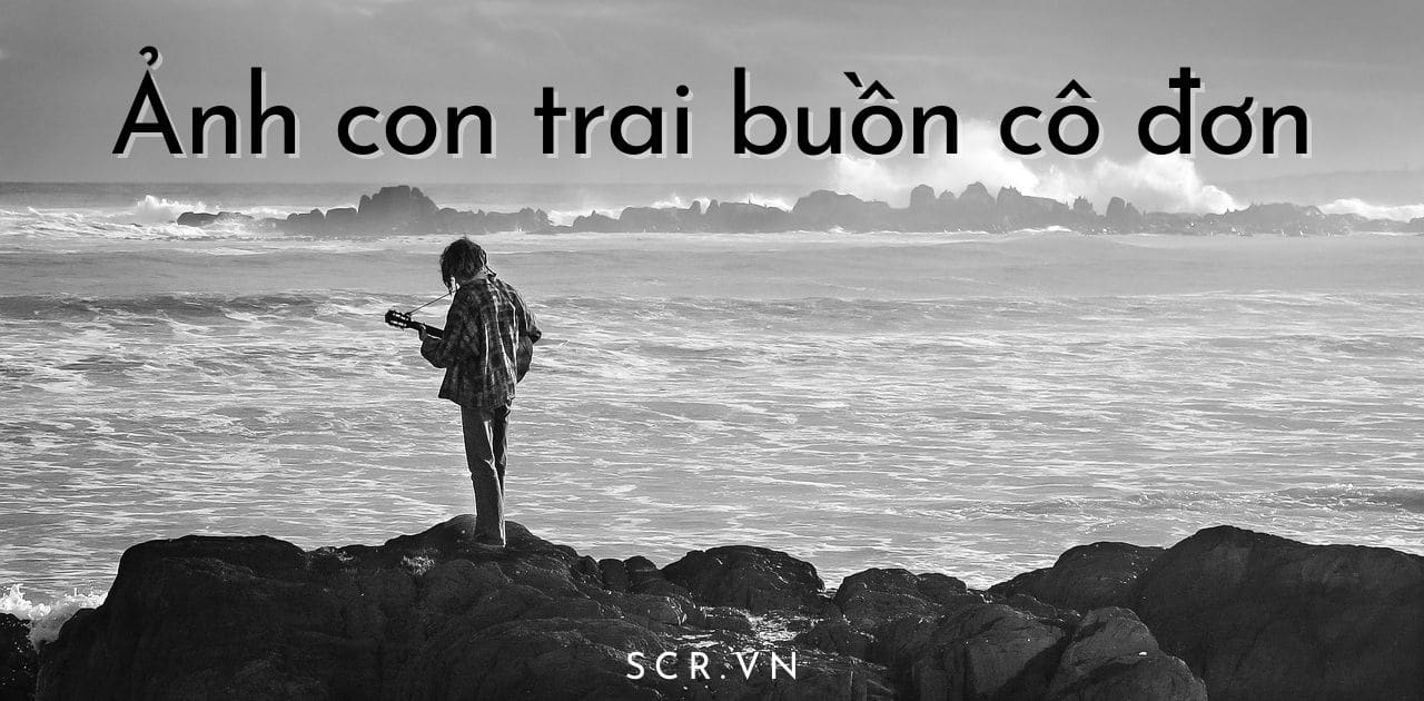 ẢNH CON TRAI BUỒN CÔ ĐƠN