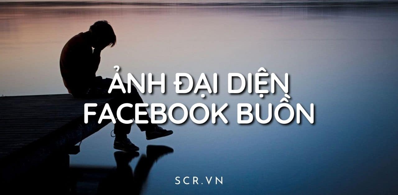 99 hình ảnh buồn đăng Facebook cực deep