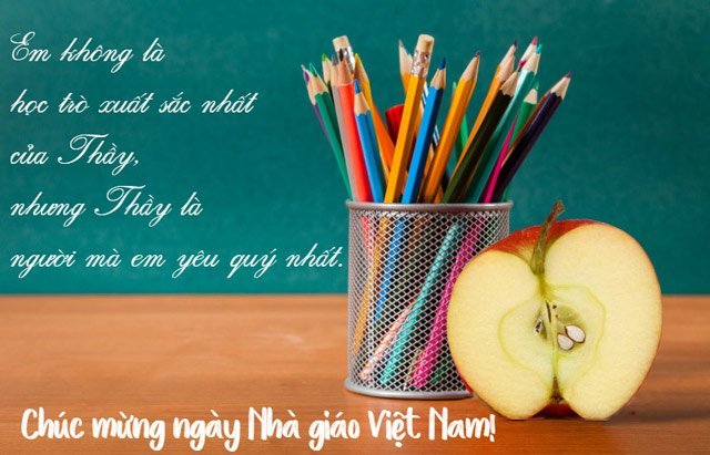 Em không là học trò xuất sắc nhất của Thầy, nhưng Thầy là người mà em yêu quý nhất. Chúc mừng ngày Nhà giáo Việt Nam.