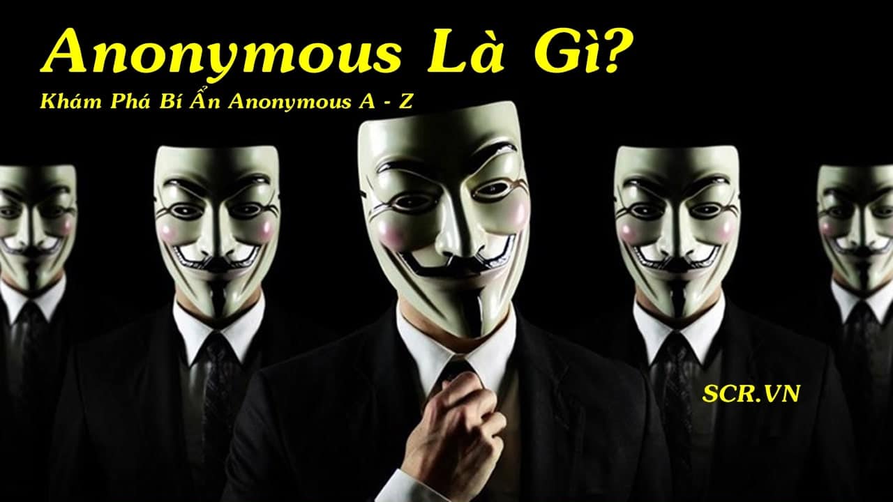Anonymous là gì? Khám phá bí ẩn Anonymous A - Z