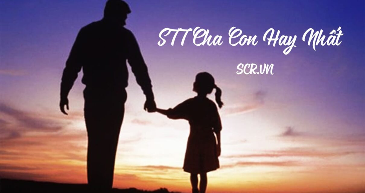 STT Về Bố Hay Nhất ❤️ Cap, Tus, Status Về Bố Cảm Động