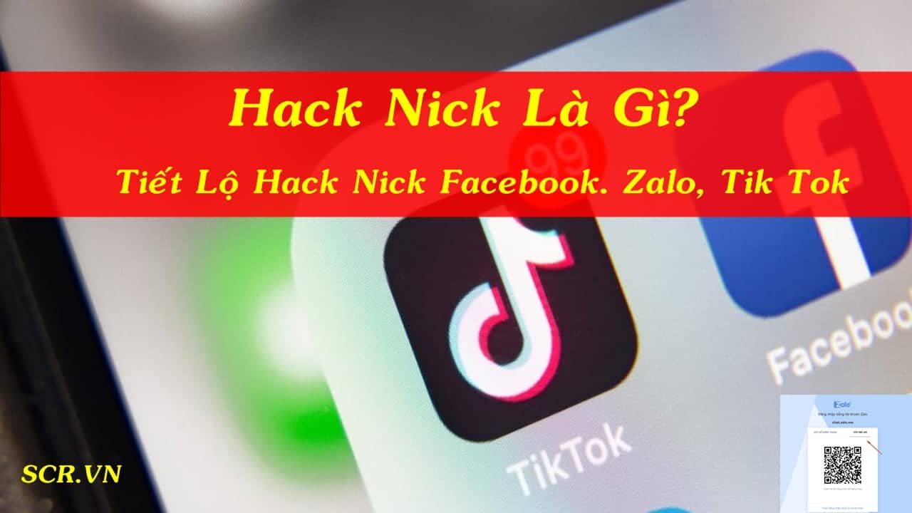 Hack Nick Là Gì? Tiết Lộ Hack Nick Facebook Zalo Tik Tok
