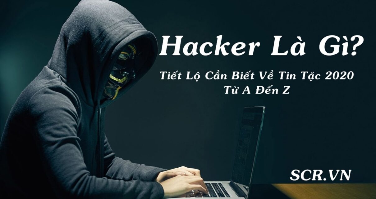 Hacker Là Gì? Tiết Lộ Cần Biết Về Tin Tặc 2020 Từ A Đến Z