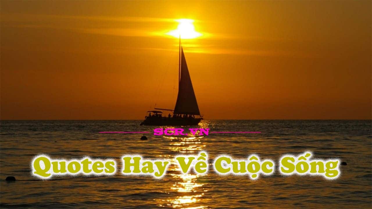 Quotes Hay Về Cuộc Sống