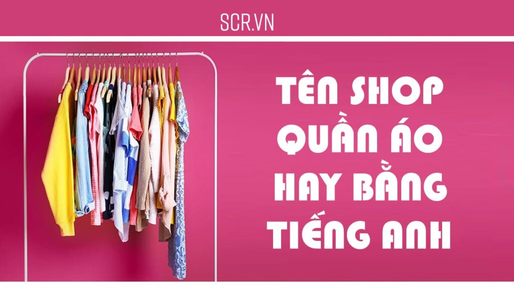 TÊN SHOP QUẦN ÁO HAY BẰNG TIẾNG ANH