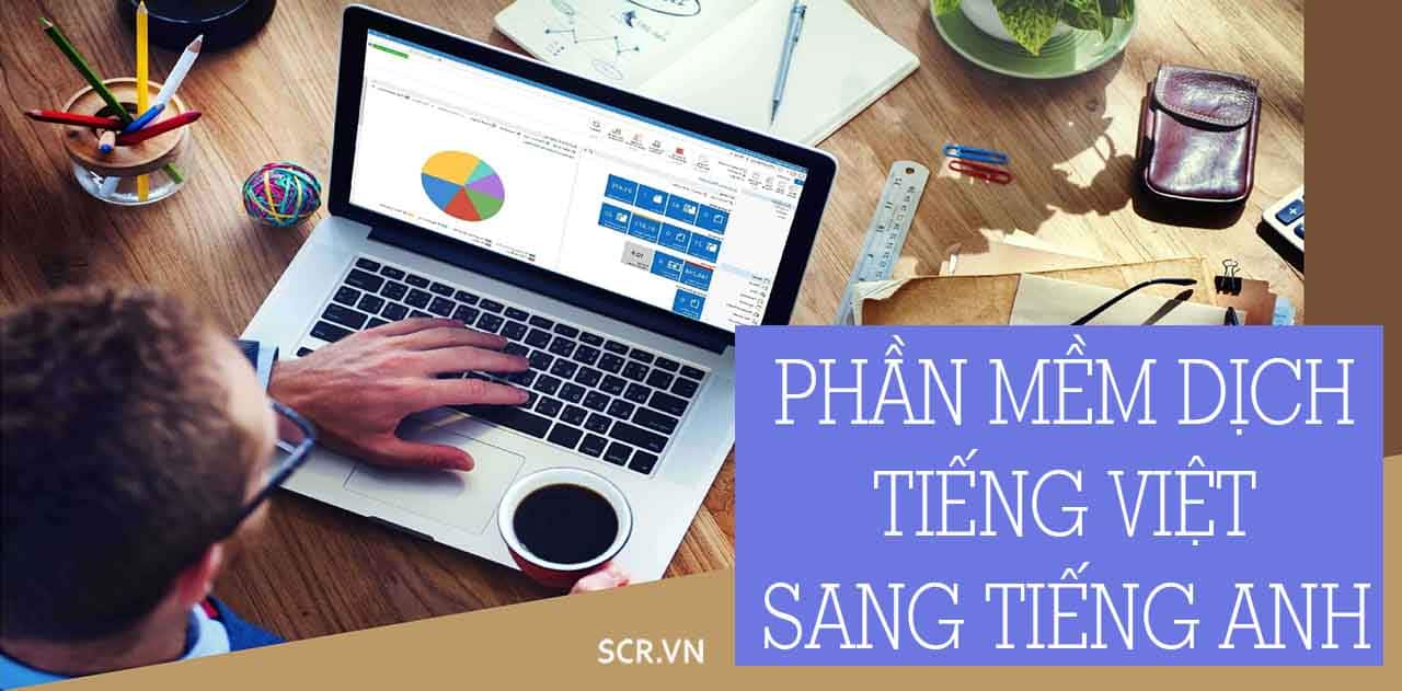 Phần Mềm Dịch Tiếng Việt Sang Tiếng Anh