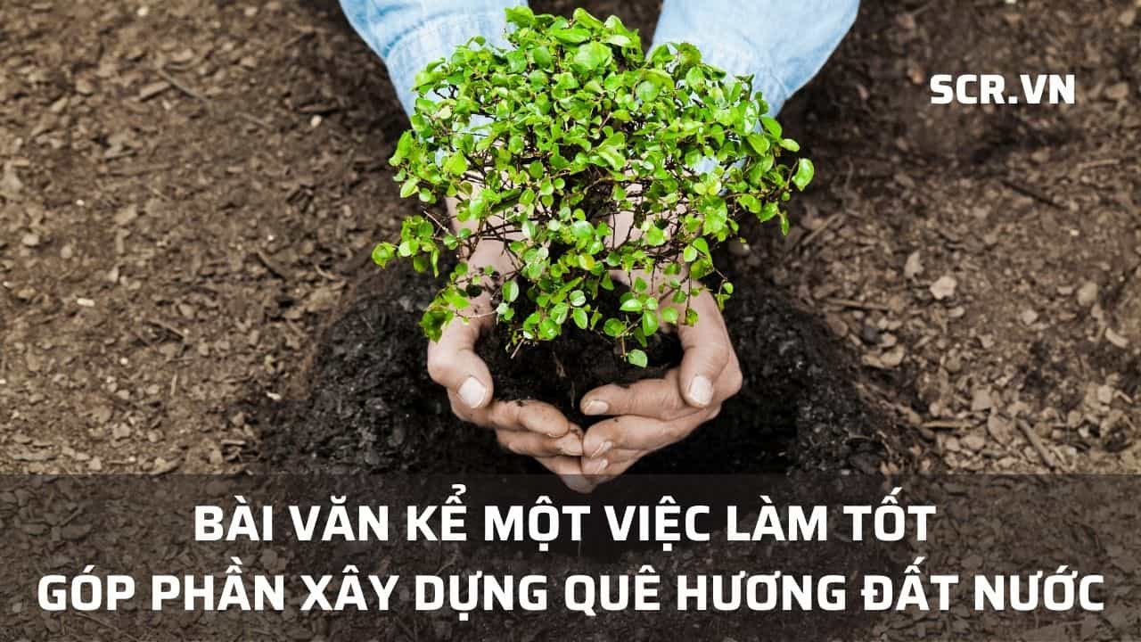 Ke Mot Viec Lam Tot Gop Phan Xay Dung Que Huong