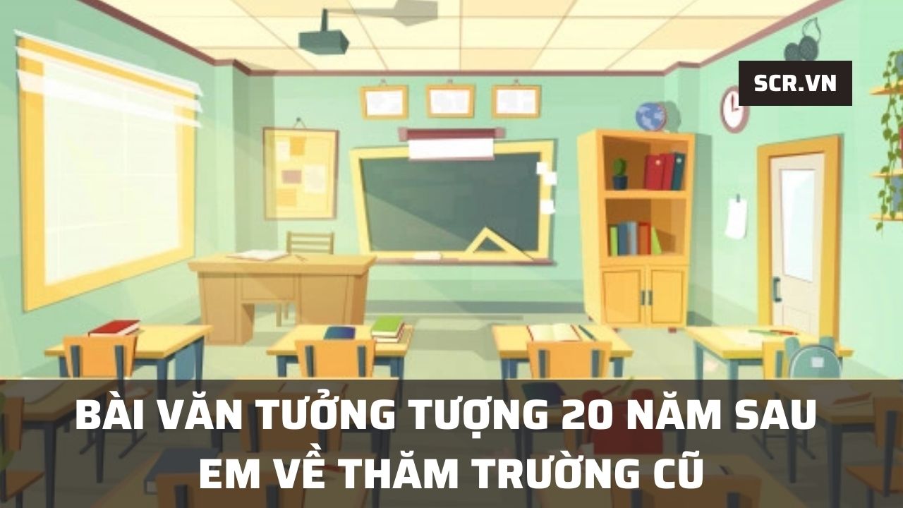 Tuong Tuong 20 Nam Sau Em Ve Tham Truong Cu