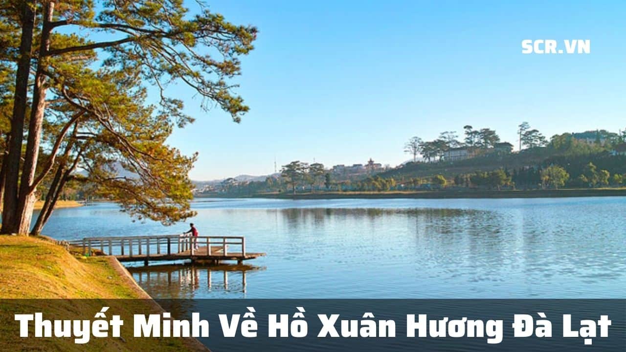Thuyet Minh Ve Ho Xuan Huong Da Lat