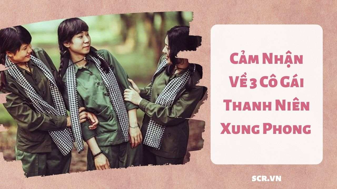 Cảm Nhận Về 3 Cô Gái Thanh Niên Xung Phong