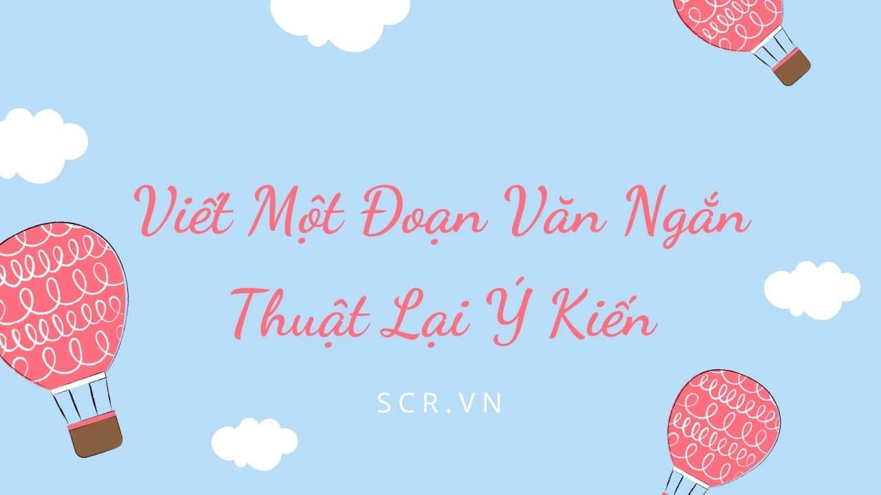 Viết Một Đoạn Văn Ngắn Thuật Lại Ý Kiến