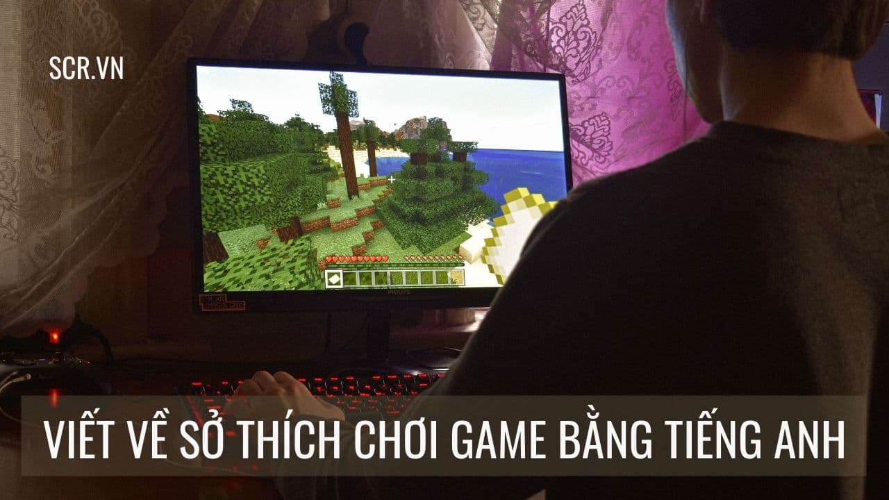 Viet Ve So Thich Choi Game Bang Tieng Anh