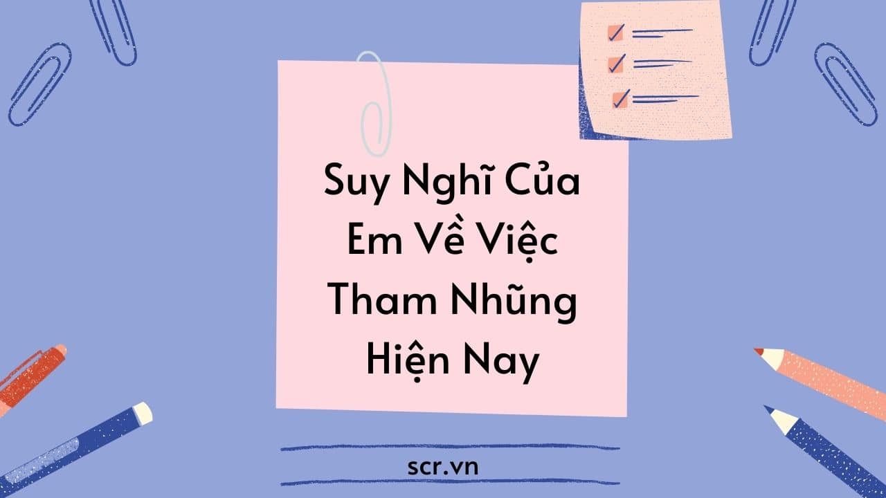 Suy Nghi Cua Em Ve Viec Tham Nhung Hien Nay