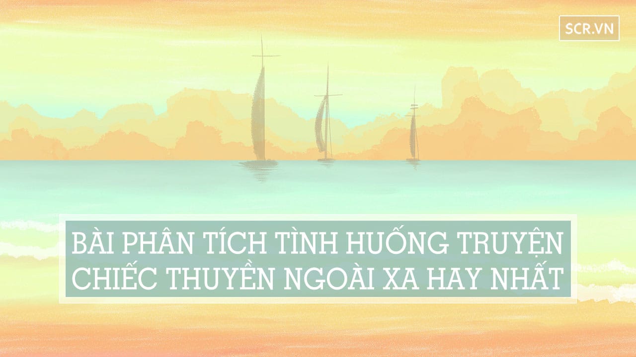 phân tích tình huống truyện chiếc thuyền ngoài xa