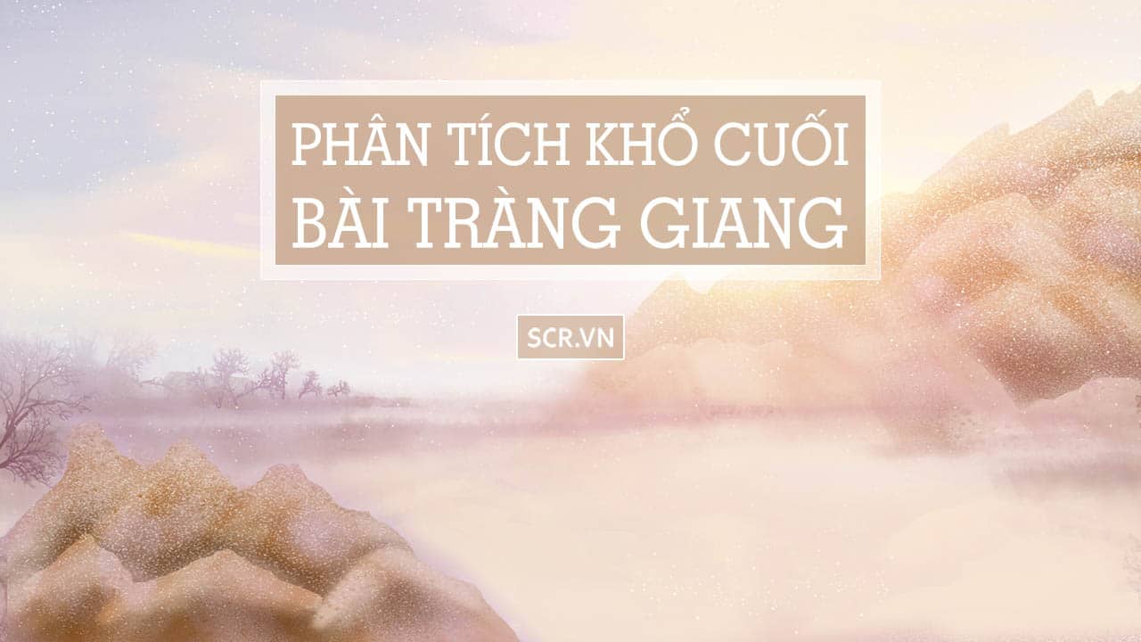 Phan Tich Kho Cuoi Bai Trang Giang Hay Nhat