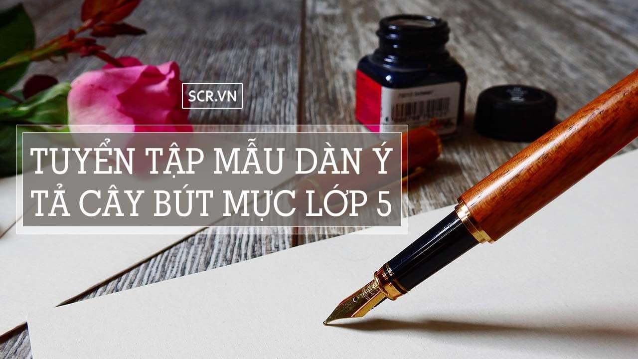 dàn ý tả cây bút mực lớp 5