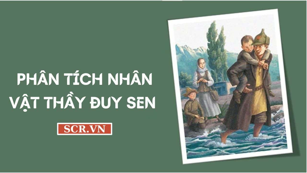 VĂN PHÂN TÍCH NHÂN VẬT THẦY ĐUY SEN HAY NHẤT